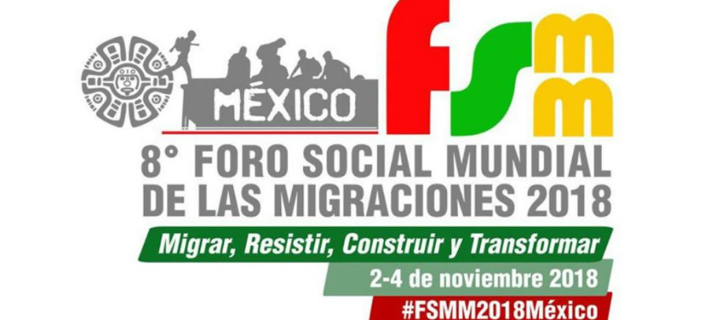 “Migrar, Resistir, Construir y Transformar”, lema del Foro Mundial de las Migraciones 2018 en México