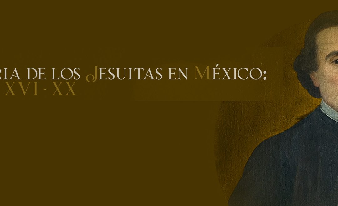 Discurso de apertura al curso «Historia de los Jesuitas en México: siglos XVI-XX»